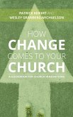 How Change Comes to Your Church (eBook, ePUB)