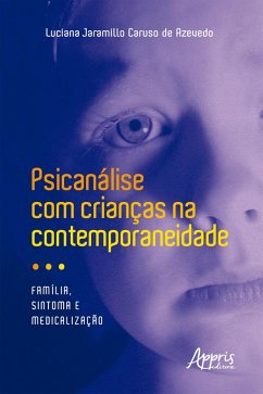 Psicanálise com crianças na contemporaneidade: família, sintoma e medicalização (eBook, ePUB) - Azevedo, Luciana Jaramillo Caruso de