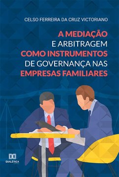 A mediação e arbitragem como instrumentos de governança nas empresas familiares (eBook, ePUB) - Victoriano, Celso Ferreira da Cruz