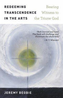Redeeming Transcendence in the Arts (eBook, ePUB) - Begbie, Jeremy