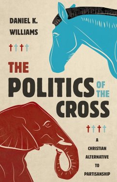Politics of the Cross (eBook, ePUB) - Williams, Daniel K.