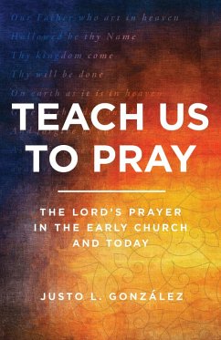 Teach Us to Pray (eBook, ePUB) - Gonzalez, Justo L.