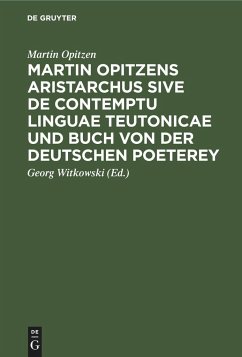 Martin Opitzens Aristarchus sive de contemptu linguae Teutonicae und Buch von der Deutschen Poeterey - Opitzen, Martin