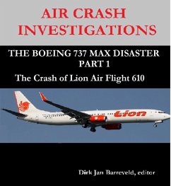 AIR CRASH INVESTIGATIONS - THE BOEING 737 MAX DISASTER PART 1 - The Crash of Lion Air Flight 610 (eBook, ePUB) - Barreveld, Dirk