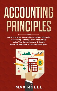 Accounting Principles Comprehensive Guide to learn the Simple and Effective Methods of Accounting Principles (eBook, ePUB) - Ruell, Max