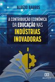 A Contribuição Econômica da Educação nas Indústrias Inovadoras (eBook, ePUB) A Contribuição Econômica da Educação nas Indústrias Inovadoras (eBook, ePUB)
