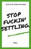 Stop Fuckin' Settling (eBook, ePUB)