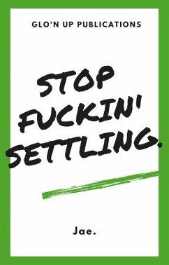 Stop Fuckin' Settling (eBook, ePUB) - Jae.