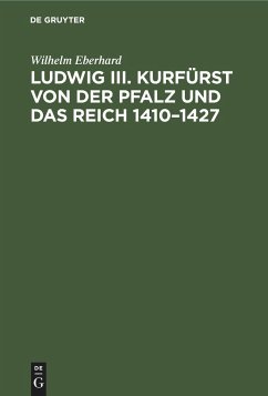 Ludwig III. Kurfürst von der Pfalz und das Reich 1410¿1427 - Eberhard, Wilhelm