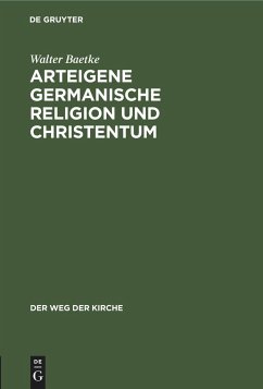 Arteigene germanische Religion und Christentum - Baetke, Walter