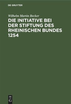 Die Initiative bei der Stiftung des Rheinischen Bundes 1254 - Becker, Wilhelm Martin