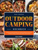 Das große Outdoor & Camping Kochbuch: Outdoor Camping Rezepte für Camping Anfänger und Fortgeschrittene Camper - Einfach zum Grillen und Genießen (eBook, ePUB)