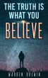Truth Is What You Believe (eBook, ePUB) - Bild 1