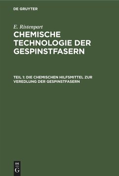 Die chemischen Hilfsmittel zur Veredlung der Gespinstfasern - Ristenpart, E.