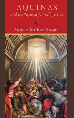 Aquinas and the Infused Moral Virtues - Knobel, Angela McKay