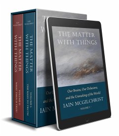 The Matter With Things: Our Brains, Our Delusions and the Unmaking of the World (eBook, ePUB) - Mcgilchrist, Iain