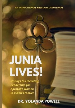 Junia Lives 21 Days To Liberating Leadership For Apostolic Women In A New Frontier - Powell, Yolanda