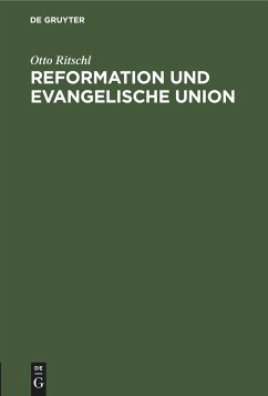Reformation und Evangelische Union - Ritschl, Otto