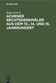 Achener Rechtsdenkmäler aus dem 13., 14. und 15. Jahrhundert