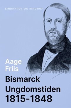 Bismarck. Ungdomstiden 1815-1848 - Friis, Aage