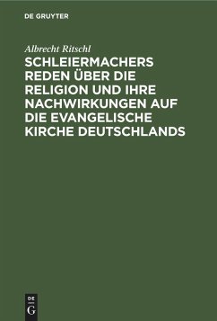 Schleiermachers Reden über die Religion und ihre Nachwirkungen auf die evangelische Kirche Deutschlands - Ritschl, Albrecht