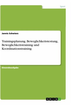 Trainingsplanung. Beweglichkeitstestung, Beweglichkeitstraining und Koordinationstraining - Schwierz, Jannis