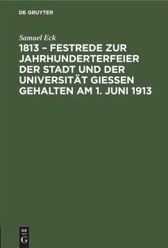 1813 ¿ Festrede zur Jahrhunderterfeier der Stadt und der Universität Gießen gehalten am 1. Juni 1913 - Eck, Samuel