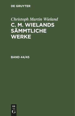 Christoph Martin Wieland: C. M. Wielands Sämmtliche Werke. Band 44/45 - Wieland, Christoph Martin