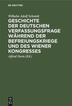Geschichte der deutschen Verfassungsfrage während der Befreiungskriege und des Wiener Kongresses - Schmidt, Wilhelm Adolf