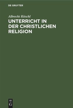 Unterricht in der christlichen Religion - Ritschl, Albrecht