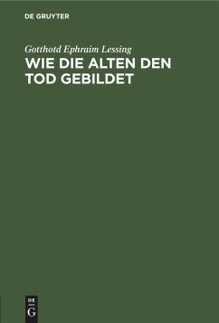 Wie die Alten den Tod gebildet - Lessing, Gotthotd Ephraim