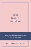 Pain, Love, & Freedom: Notes From My Journal On Self Love And Self Awareness (eBook, ePUB)