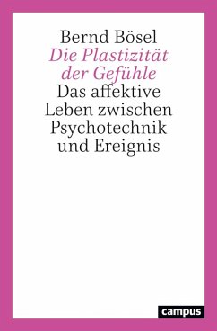 Die Plastizität der Gefühle (eBook, PDF) - Bösel, Bernd