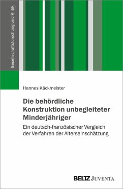 Die behördliche Konstruktion unbegleiteter Minderjähriger (eBook, PDF) - Käckmeister, Hannes