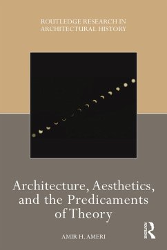 Architecture, Aesthetics, and the Predicaments of Theory (eBook, ePUB) - Ameri, Amir H