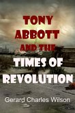 Tony Abbott and the Times of Revolution (Politics/Media) (eBook, ePUB)