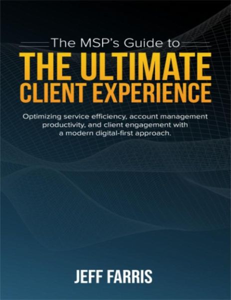The MSP's Guide to the Ultimate Client Experience (eBook, ePUB) The MSP's Guide to the Ultimate Client Experience (eBook, ePUB)