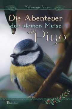 Die Abenteuer der kleinen Meise Pino (eBook, ePUB) - Beltane, Pfefferminzia