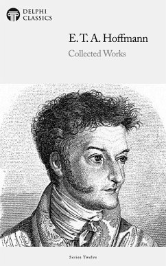 Delphi Collected Works of E. T. A. Hoffmann (Illustrated) (eBook, ePUB) - Hoffmann, E. T. A.