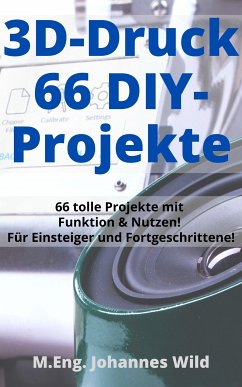 3D-Druck   66 DIY-Projekte (eBook, ePUB) - Wild, M.Eng. Johannes