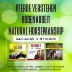 Pferde verstehen   Bodenarbeit   Natural Horsemanship - Das große 3 in 1 Buch: Wie Sie Ihr Pferd optimal halten, pflegen, trainieren und eine vertrauensvolle Bindung aufbauen (MP3-Download)