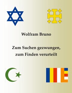 Zum Suchen gezwungen, zum Finden verurteilt (eBook, ePUB) - Bruno, Wolfram