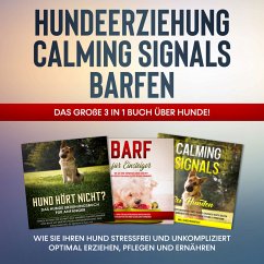 Hundeerziehung   Calming Signals   Barfen: Das große 3 in 1 Buch über Hunde! - Wie Sie Ihren Hund stressfrei und unkompliziert optimal erziehen, pflegen und ernähren (MP3-Download) - Groenewold, Frauke
