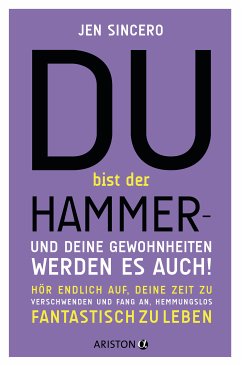 Du bist der Hammer – und deine Gewohnheiten werden es auch! (eBook, ePUB) - Sincero, Jen