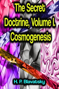 The Secret Doctrine, Volume I. Cosmogenesis (eBook, ePUB) - Blavatsky, H. P.