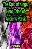 The Epic of Kings, Hero Tales of Ancient Persia (eBook, ePUB)
