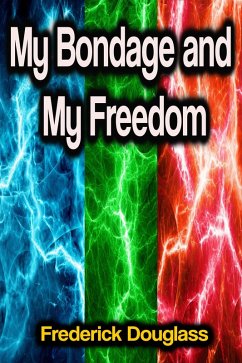 My Bondage and My Freedom (eBook, ePUB) - Douglass, Frederick
