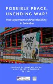 Possible Peace, Unending War? Post-Agreement and Peacebuilding in Colombia (eBook, ePUB)