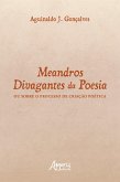 Meandros Divagantes da Poesia: Ou Sobre o Processo de Criação Poética (eBook, ePUB)
