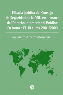 Eficacia jurídica del Consejo de Seguridad de la ONU en el marco del Derecho Internacional Público (eBook, ePUB) - Moriconi, Alejandro Alberto